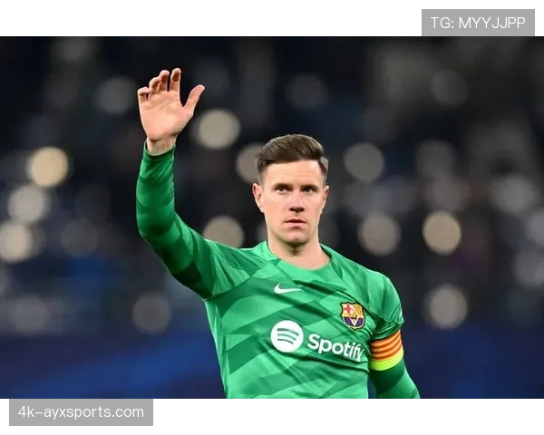 特尔施特根全力康复望战赫罗纳，世界杯前景成关键